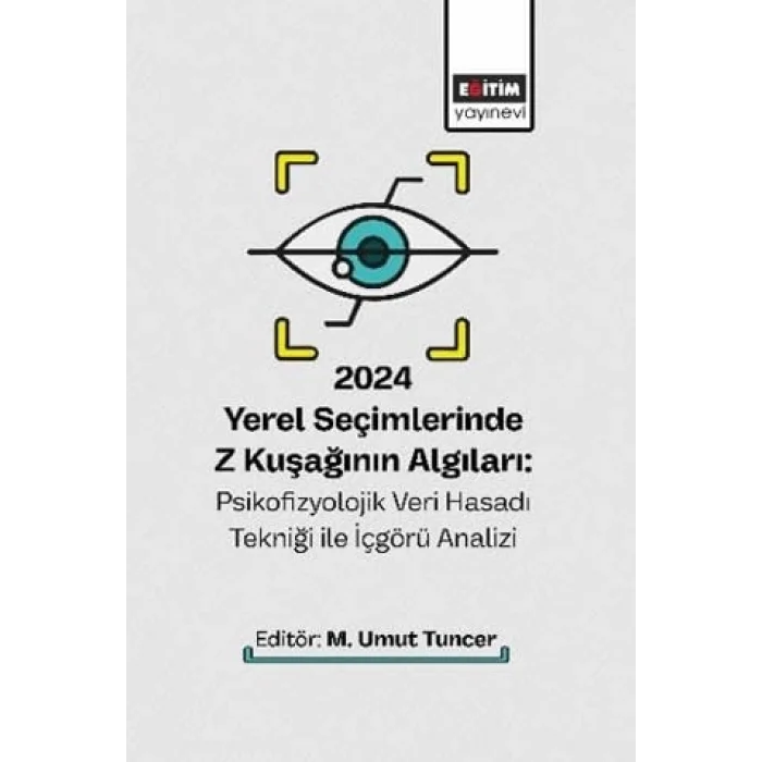 2024 Yerel Seçimlerinde Z Kuşağının Algıları: Psikofizyolojik Veri Hasadı Tekniği ile İçgörü Analizi [Unbound] [Dec 30, 2024] Kolektif