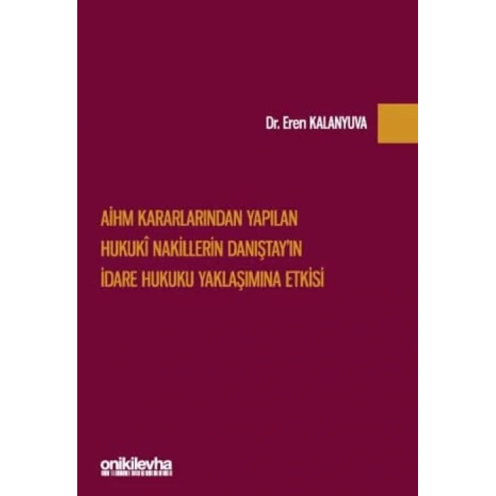 AİHM Kararlarından Yapılan Hukuki Nakillerin Danıştayın İdare Hukuku Yaklaşımına Etkisi [Unbound] [Nov 14, 2024] Eren Kalanyuva