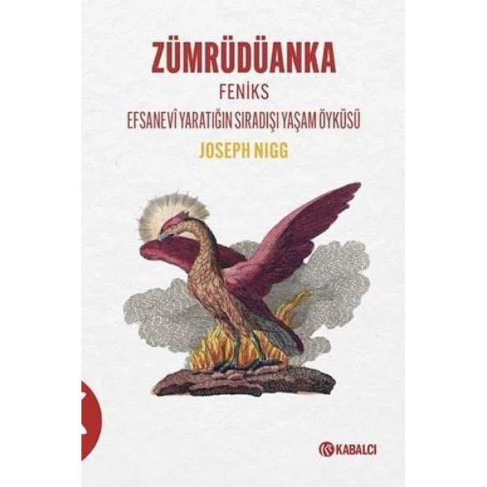 Zümrüdüanka - Feniks Efsanevi Yaratığın Sıradışı Yaşam Öyküsü [Unbound] [Nov 14, 2024] Joseph Nigg