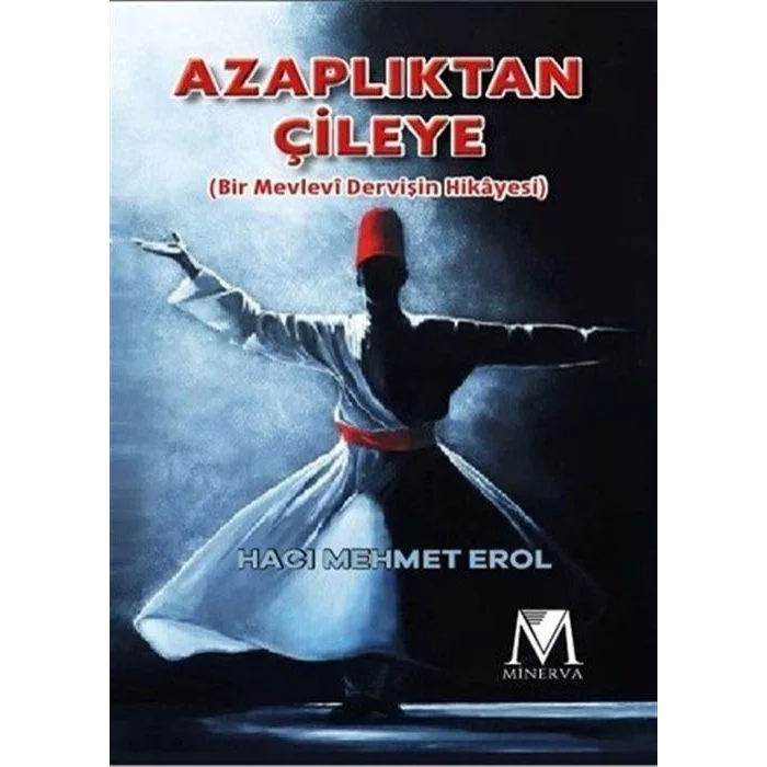 Azaplıktan Çileye (Bir Mevlevi Dervişin Hikayesi) [Paperback] [Jan 09, 2025] Hacı Mehmet Erol