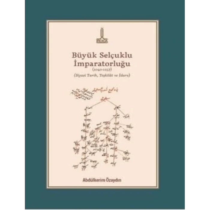 Büyük Selçuklu İmparatorluğu (1040-1157) (Siyasi Tarih, Teşkilat ve İdare) [Unbound] [Nov 14, 2024] Abdülkerim Özaydın