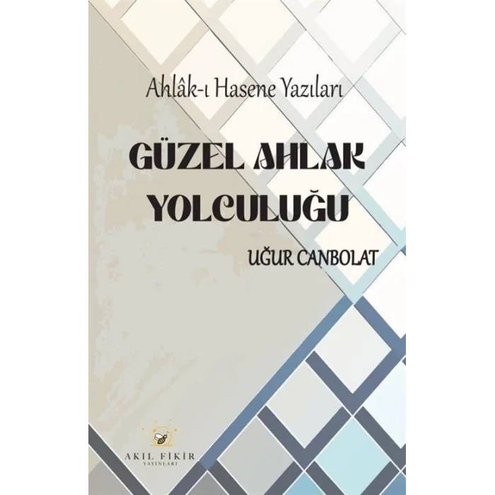 Güzel Ahlak Yolculuğu: Ahlak-ı Hasene Yazıları [Unbound] [Dec 30, 2024] Uğur Canbolat