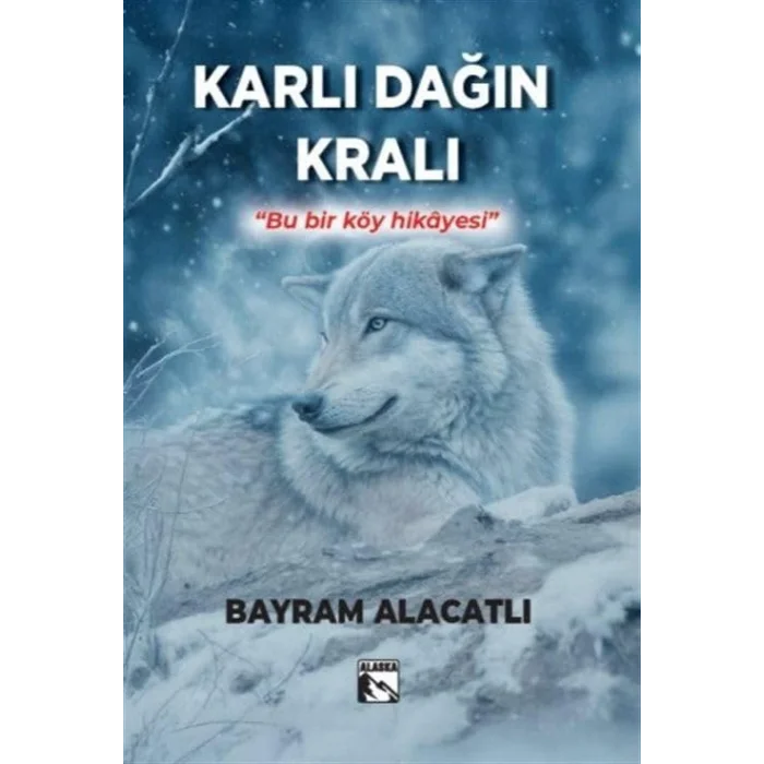 Karlı Dağın Kralı - Bu Bir Köy Hikayesi [Paperback] [Jul 24, 2025] Bayram Alacatlı