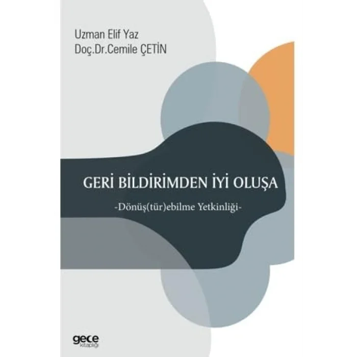 Geri Bildirimden İyi oluşa-Dönüş(Tür)ebilme Yetkinliği [Paperback] [Nov 14, 2024] Uzman Elif Yaz , Cemile Çetin