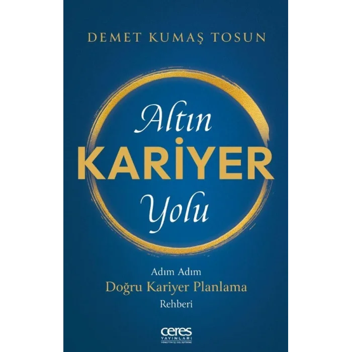 Altın Kariyer Yolu - Adım Adım Doğru Kariyer Pl... [Unbound] [Dec 30, 2024] Demet Kumaş Tosun