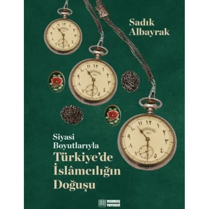 Siyasi Boyutlarıyla Türkiyede İslamcılığın Doğuşu [Hardcover] [Nov 14, 2024] Sadık Albayrak