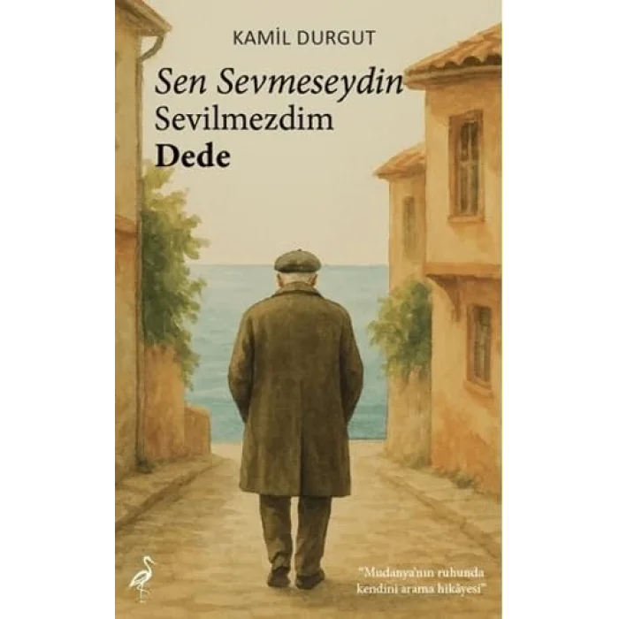 Sen Sevmeseydin Sevilmezdim Dede [Unbound] [Nov 14, 2024] Kamil Durgut