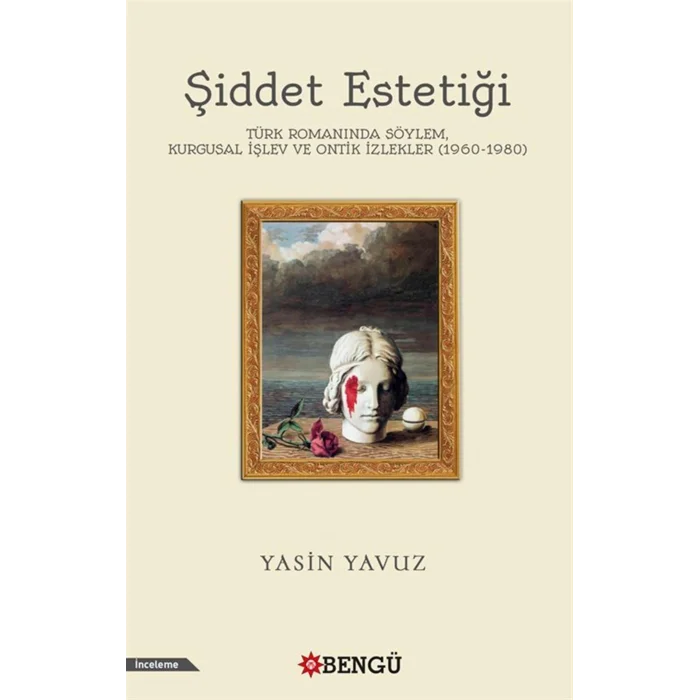 Şiddet Estetiği Türk Romanında Söylem, Kurgusal İşlev Ve Ontik İzlekler (1960-1980) [Paperback] [Jan 01, 2025] Yasin Yavuz
