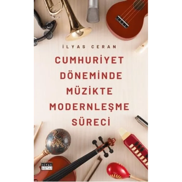Cumhuriyet Döneminde Müzikte Modernleşme Süreci [Unbound] [Dec 30, 2024] İlyas Ceran
