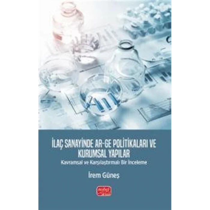 İlaç Sanayinde Ar-Ge Politikaları ve Kurumsal Yapılar & Kavramsal ve Karşılaştırmalı Bir İnceleme [Paperback] [Jan 01, 2025] İrem Güneş