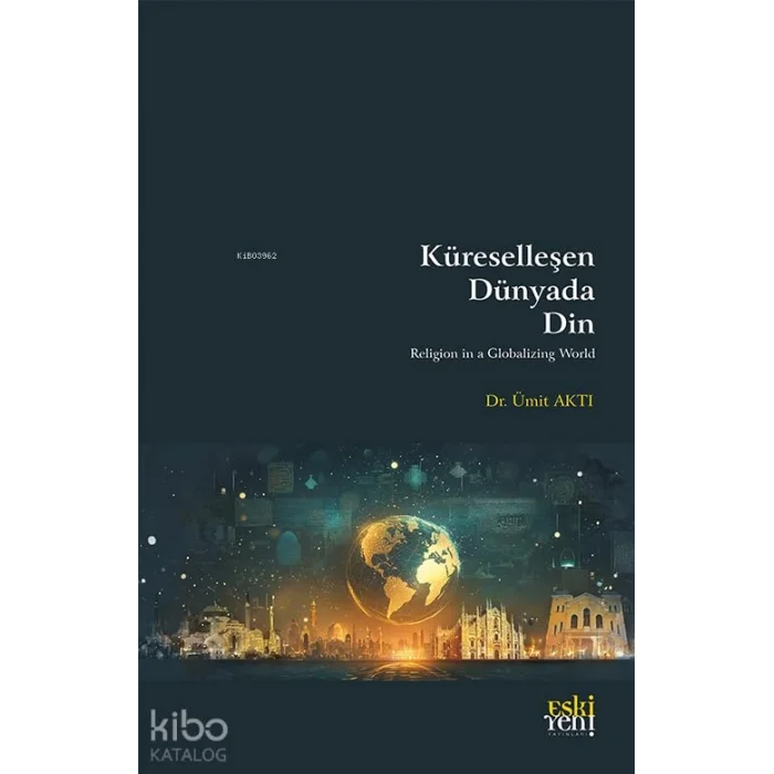 Kureselleşen Dunyada Din [Paperback] [Dec 23, 2024] Ümit Aktı