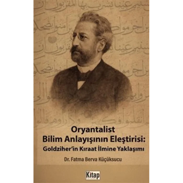 Oryantalist Bilim Anlayışının Eleştirisi: Goldziherin Kıraat İlmine Yaklaşımı [Paperback] [Sep 05, 2025] Fatma Berva Küçüksucu