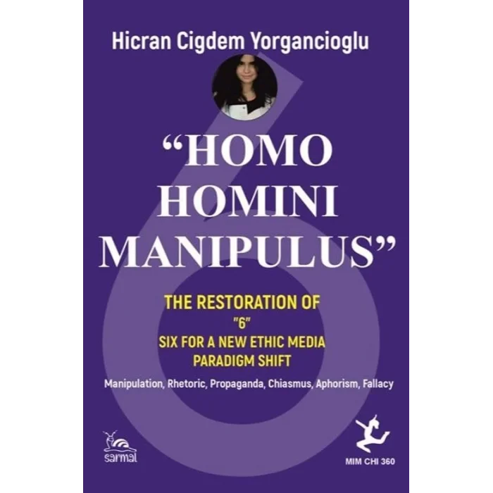 “Homo Homını Manıpulus” The Restoratıon Of “6” Sıx For A New Ethıc Medıa Paradıgm Shıft [Unbound] [Dec 30, 2024] Hicran Çiğdem Yorgancıoğlu