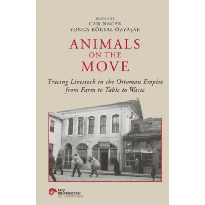 Animals On The Move Tracing Livestock In The Ottoman Empire From Farm To Table To Waste [Dec 05, 2025] Can Nacar , Yonca K?ksal ?zya?ar