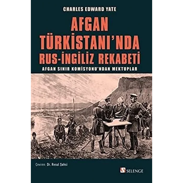 Afgan T?rkistan?nda Rus-?ngiliz Rekabeti: Afgan S?n?r Komisyonu?ndan Mektuplar [Paperback] [Jul 01, 2021] Charles Edward Yate and Resul ?ahsi