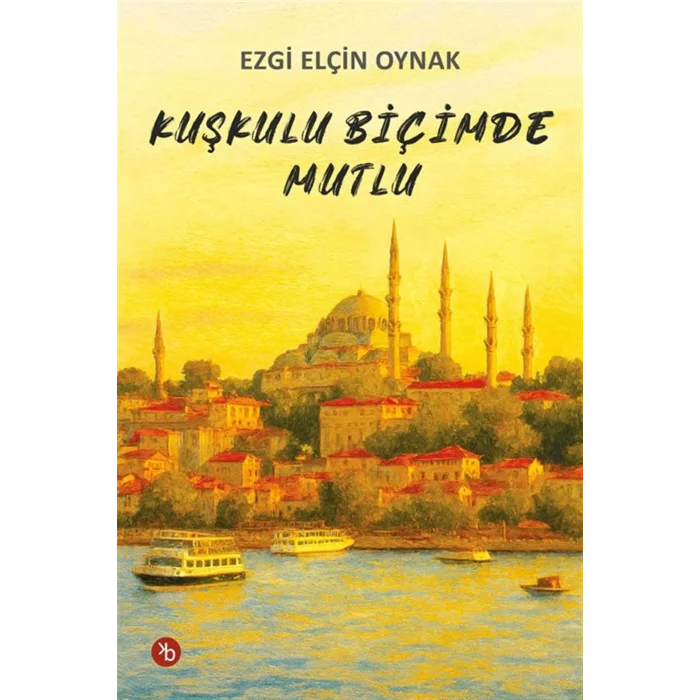 Ku?kulu Bi?imde Mutlu [Paperback] [Jan 08, 2026] Ezgi El?in Oynak