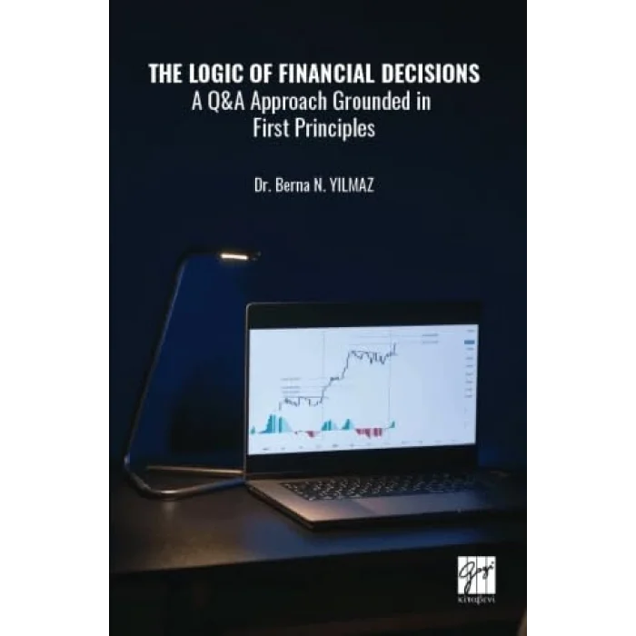 The Logic of Financial Decisions a Q and A Approach Grounded in First Principles [Unbound] [Nov 14, 2024] Berna N. Y?lmaz