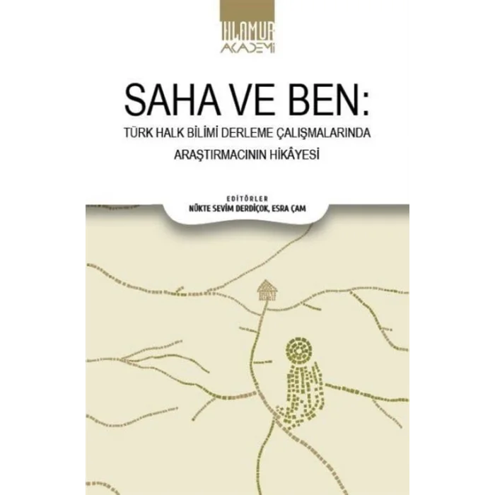 Saha ve Ben - T?rk Halk Bilimi Derleme ?al??malar?nda Ara?t?rmac?n?n Hikayesi [Unbound] [Dec 30, 2023] Eser Sahibi Yok and N?kte Sevim Derdi?ok, Dr. Esra ?am