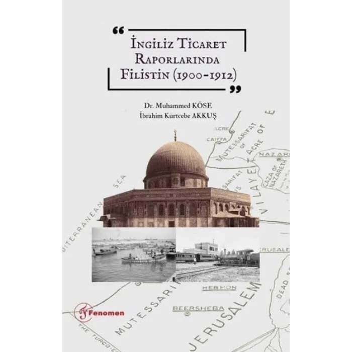 ?ngiliz Ticaret Raporlar?nda Filistin (1900-1912) [Unbound] [Dec 30, 2024] ?brahim Kurtcebe Akku?, Muhammed K?se