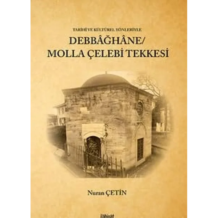 Tarih? ve K?lt?rel Y?nleriyle Debba?hane/ Molla ?elebi Tekkesi [Unbound] [Nov 14, 2024] Nuran ?etin