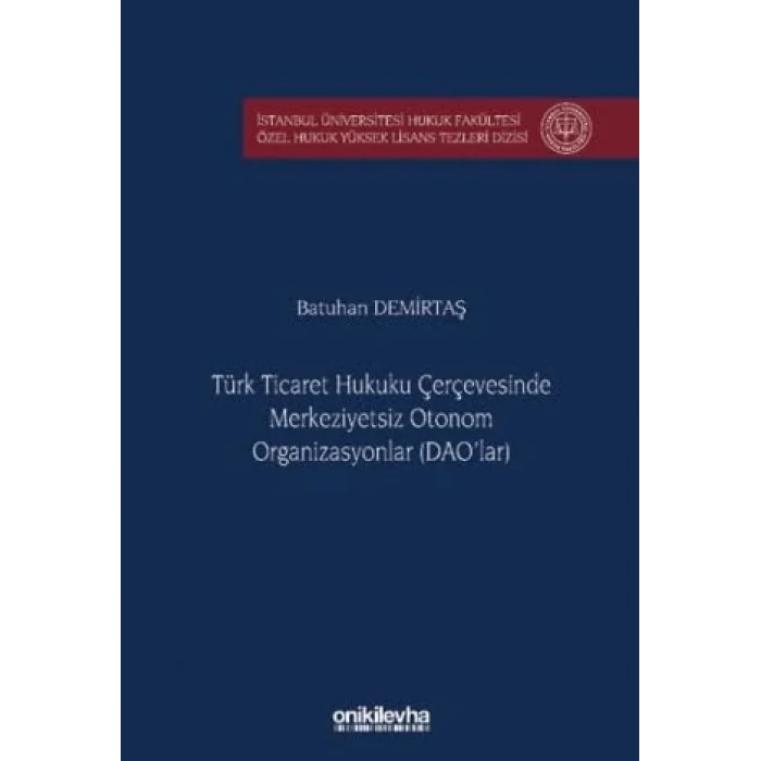 T?rk Ticaret Hukuku ?er?evesinde Merkeziyetsiz Otonom Organizasyonlar (DAOlar) [Unbound] [Nov 14, 2024] Batuhan Demirta?