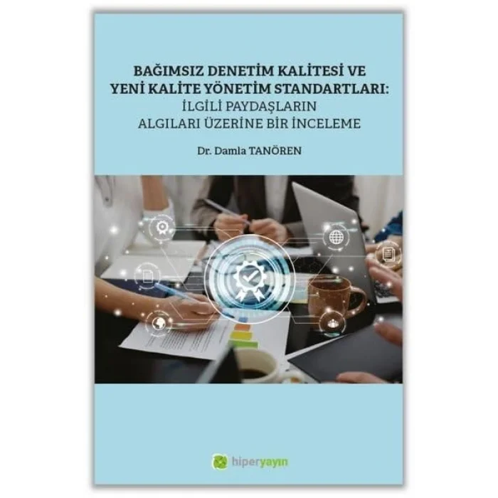 Ba??ms?z Denetim Kalitesi ve Yeni Kalite Standartlar?: ?lgili Payda?lar?n Alg?lar? ?zerine Bir ?nceleme [Unbound] [Oct 23, 2024] Damla Tan?ren