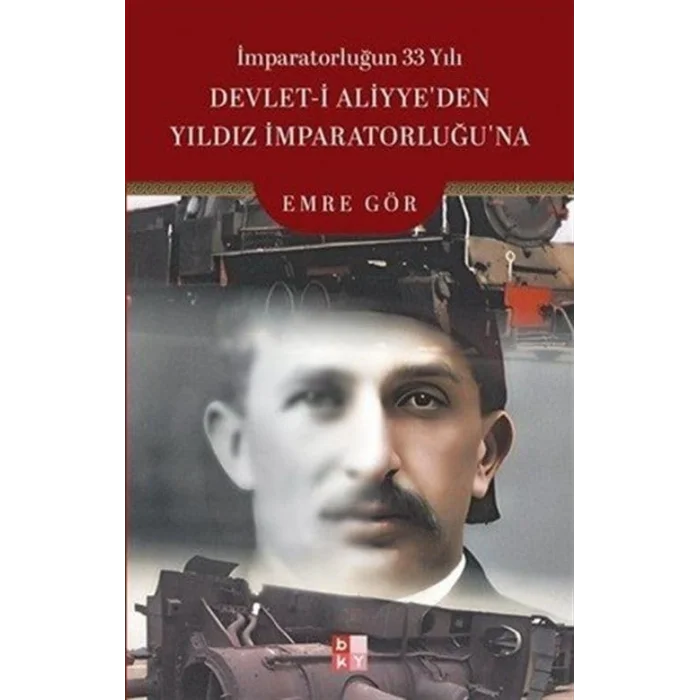 ?mparatorlu?un 33 Y?l? Devlet-i Aliyyeden Y?ld?z ?mparatorlu?una [Paperback] [Jun 27, 2025] Emre G?r