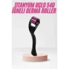 540 Iğneli Derma Roller 1Mm Titanyum Uçlu Saç Kaş Serum Kullanımına Uygun