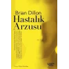 Hastalık Arzusu - Evhamlarla Geçen Dokuz Yaşam [Paperback] [Oct 02, 2024] Brian Dillon