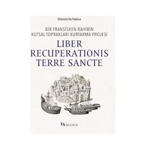 Bir Fransisken Rahibin Kutsal Toprakları Kurtarma Projesi Liber Recuperationis Terre Sancte
