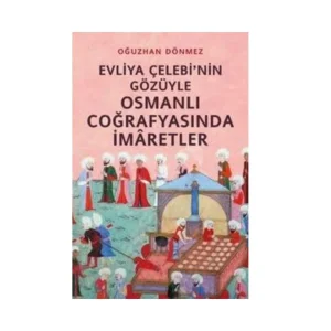 Evliya Çelebi’nin Gözüyle Osmanlı Coğrafyasında İmaretler