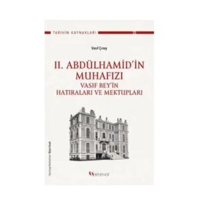 II. Abdülhamid’in Muhafızı Vasıf Bey’in Hatıraları ve Mektupları