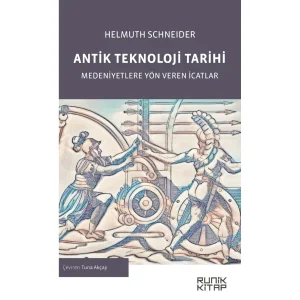 Antik Teknoloji Tarihi & Medeniyetlere Yön Veren İcatlar Helmuth Schneider