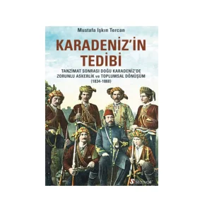 Karadeniz’in Tedibi: Tanzimat Sonrası Doğu Karadeniz’de Zorunlu Askerlik ve Toplumsal Dönüşüm