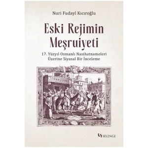 Eski Rejimin Meşruiyeti & 17. Yüzyıl Osmanlı Nasihatnameleri Üzerine Nuri Fudayl Kıcıroğlu