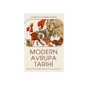 Modern Avrupa Tarihi / Fransız İhtilalinden Birinci Dünya Savaşına Charles Downer Hazen