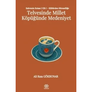 Kahvenin Rotası Cilt I - Kültürden Küresele: Telvesinde Millet Köpüğünde Medeniyet [Unbound] [Nov 14, 2024] Ali Rıza Gökbunar