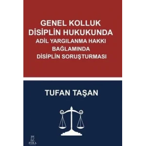 Genel Kolluk Disiplin Hukukunda Adil Yargılanma Hakkı Bağlamında Disiplin Soruşturması [Unbound] [Nov 14, 2024] Tufan Taşan
