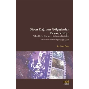 Siyon Dağı’nın Gölgesinde Beyazperdeye Yahudilerin Sinemayı Kullanım Biçimleri [Dec 30, 2024] Yasin Öner