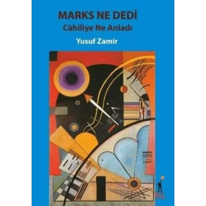 Marks Ne Dedi Cahiliye Ne Anladı [Unbound] [Nov 14, 2024] Yusuf Zamir