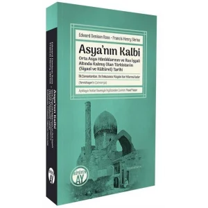 Asyanın Kalbi - Orta Asya Hanlıklarının ve Rus İşgali Altında Kalmış Olan Türkistanın Siyasi ve Kü [Paperback] [Jan 17, 2025] Yusuf Yazar