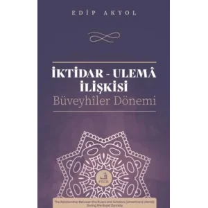 İktidar - Ulema İlişkisi: Büveyhiler Dönemi [Paperback] [Nov 14, 2024] Edip Akyol