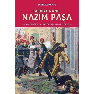 Harbiye Nazırı Nazım Paşa: 31 Mart Vakası, Balkan Savaşı, Bab-ı Ali Baskını [Paperback] [Feb 01, 2021] Ender Korkmaz and Mustafa Kara