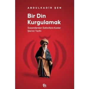 Bir Din Kurgulamak - Sasanilerden Safavilere Ka... [Unbound] [Dec 30, 2023] Abdulkadir Şen