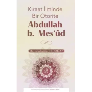 Kıraat İlminde Bir Otorite Abdullah b. Mesʻud [Unbound] [Nov 14, 2024] Sebahattin Erdoğan