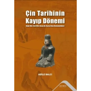 Çin Tarihinin Kayıp Dönemi - Doğu Wei, Batı Wei... [Paperback] [Nov 14, 2024] Adile Balcı