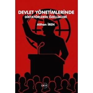 Devlet Yönetimlerinde Diktatörlerin Özellikleri [Paperback] [Aug 29, 2025] Alihan İren