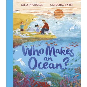 Who Makes an Ocean? [Hardcover] [Jun 01, 2023] Nicholls, Sally and Rabei, Carolina
