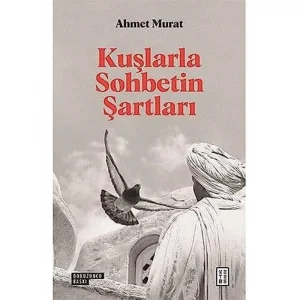 Kuşlarla Sohbetin Şartları [Paperback] [Nov 01, 2020] Ahmet Murat