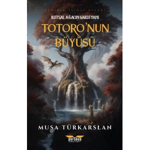 Totoronun Büyüsü – 2: Kutsal Ağacın Gardiyanı [Paperback] [Aug 08, 2025] Musa Türkarslan